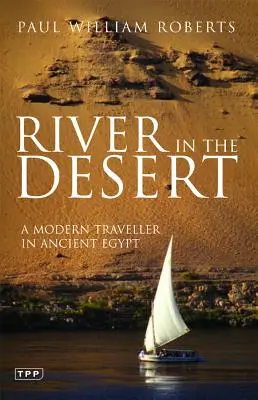 Une rivière dans le désert : Un voyageur moderne dans l'Égypte ancienne - River in the Desert: A Modern Traveller in Ancient Egypt