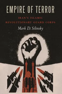 L'empire de la terreur : Le Corps des gardiens de la révolution islamique d'Iran - Empire of Terror: Iran's Islamic Revolutionary Guard Corps