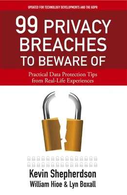 99 violations de la vie privée dont il faut se méfier : Conseils pratiques sur la protection des données tirés d'expériences réelles - 99 Privacy Breaches to Beware of: Practical Data Protection Tips from Real-Life Experiences