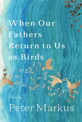 Quand nos pères nous reviennent sous forme d'oiseaux - When Our Fathers Return to Us as Birds