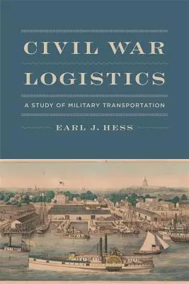 La logistique de la guerre civile : Une étude des transports militaires - Civil War Logistics: A Study of Military Transportation