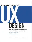 Un guide de projet pour le design UX : Pour les concepteurs d'expérience utilisateur sur le terrain ou en devenir - A Project Guide to UX Design: For User Experience Designers in the Field or in the Making