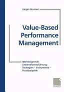 Gestion des performances basée sur la valeur : Wertsteigernde Unternehmensfhrung : Strategien -- Instrumente -- Praxisbeispiele - Value-Based Performance Management: Wertsteigernde Unternehmensfhrung: Strategien -- Instrumente -- Praxisbeispiele