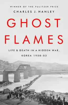 Flammes fantômes : La vie et la mort dans une guerre cachée, Corée 1950-1953 - Ghost Flames: Life and Death in a Hidden War, Korea 1950-1953