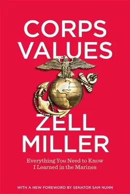 Corps Values : Tout ce que vous devez savoir, je l'ai appris dans les Marines - Corps Values: Everything You Need to Know I Learned in the Marines