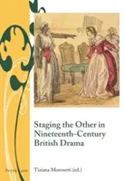 La mise en scène de l'autre dans le théâtre britannique du XIXe siècle - Staging the Other in Nineteenth-Century British Drama