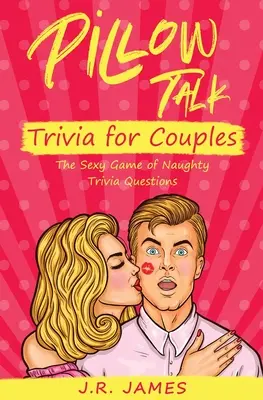 Jeu de questions sur l'oreiller pour les couples : Le jeu sexy des questions coquines - Pillow Talk Trivia for Couples: The Sexy Game of Naughty Trivia Questions