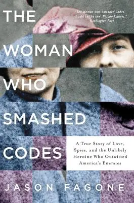 La femme qui cassait les codes : Une histoire vraie d'amour, d'espionnage et de l'héroïne improbable qui a déjoué les ennemis de l'Amérique - The Woman Who Smashed Codes: A True Story of Love, Spies, and the Unlikely Heroine Who Outwitted America's Enemies