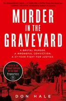 Meurtre au cimetière - Un meurtre brutal, une condamnation injustifiée, un combat de 27 ans pour la justice. - Murder in the Graveyard - A Brutal Murder. a Wrongful Conviction. a 27-Year Fight for Justice.