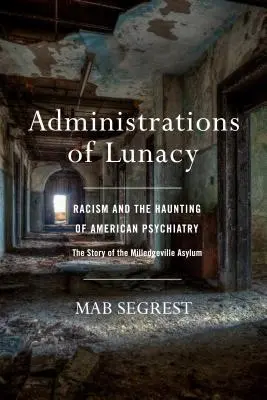 Administrations of Lunacy : Le racisme et la hantise de la psychiatrie américaine à l'asile de Milledgeville - Administrations of Lunacy: Racism and the Haunting of American Psychiatry at the Milledgeville Asylum