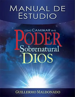 Cmo Caminar En El Poder Sobrenatural de Dios : Manual de Estudio = Comment marcher dans la puissance surnaturelle de Dieu - Cmo Caminar En El Poder Sobrenatural de Dios: Manual de Estudio = How to Walk in the Supernatural Power of God