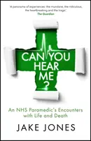 Pouvez-vous m'entendre&nbsp;? - Les rencontres d'un paramédical du NHS avec la vie et la mort - Can You Hear Me? - An NHS Paramedic's Encounters with Life and Death