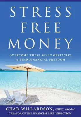 L'argent sans stress : Surmonter ces sept obstacles pour trouver la liberté financière - Stress-Free Money: Overcome These Seven Obstacles to Find Financial Freedom