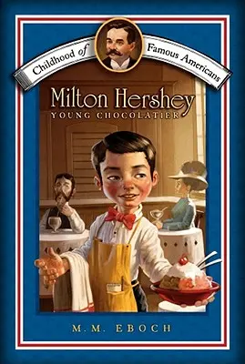 Milton Hershey : Le jeune chocolatier - Milton Hershey: Young Chocolatier