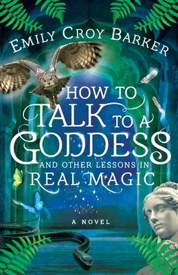 Comment parler à une déesse et autres leçons de vraie magie - How to Talk to a Goddess and Other Lessons in Real Magic