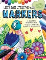 Soyons créatifs avec les marqueurs : Un cahier d'exercices créatifs pour colorier, ombrer, estomper et plus encore - Let's Get Creative with Markers: A Creative Workbook for Coloring, Shading, Blending, and Beyond