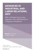 Progrès dans les relations industrielles et de travail, 2017 : Shifts in Workplace Voice, Justice, Negotiation and Conflict Resolution in Contemporary Workplaces (Changements dans la voix au travail, la justice, la négociation et la résolution des conflits sur les lieux de travail contemporains) - Advances in Industrial and Labor Relations, 2017: Shifts in Workplace Voice, Justice, Negotiation and Conflict Resolution in Contemporary Workplaces