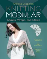 Tricoter des châles, des écharpes et des étoles modulaires : Une technique facile et innovante pour créer des modèles personnalisés, avec 185 modèles de points. - Knitting Modular Shawls, Wraps, and Stoles: An Easy, Innovative Technique for Creating Custom Designs, with 185 Stitch Patterns