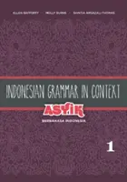 Grammaire indonésienne en contexte : Asyik Berbahasa Indonesia, Volume 1 - Indonesian Grammar in Context: Asyik Berbahasa Indonesia, Volume 1