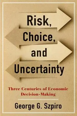 Risque, choix et incertitude : Trois siècles de décisions économiques - Risk, Choice, and Uncertainty: Three Centuries of Economic Decision-Making