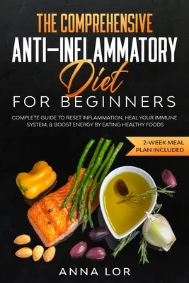 Le régime anti-inflammatoire complet pour les débutants - The Comprehensive Anti-Inflammatory Diet for Beginners