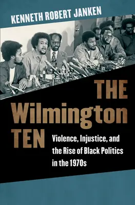 Les dix de Wilmington : Violence, injustice et émergence de la politique noire dans les années 1970 - The Wilmington Ten: Violence, Injustice, and the Rise of Black Politics in the 1970s