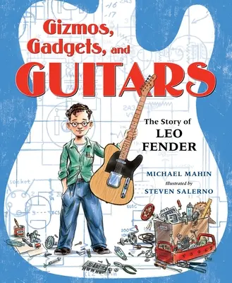 Gadgets, bidules et guitares : L'histoire de Leo Fender - Gizmos, Gadgets, and Guitars: The Story of Leo Fender