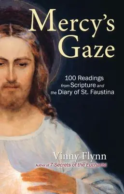 Le regard de la miséricorde : 100 lectures tirées de l'Écriture et du journal de sainte Faustine - Mercy's Gaze: 100 Readings from Scripture and the Diary of St. Faustina