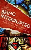 Being Interrupted : Réimaginer la mission de l'Église de l'extérieur vers l'intérieur - Being Interrupted: Reimagining the Church's Mission from the Outside, In