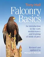 Les bases de la fauconnerie - Une introduction aux soins, à l'entretien et au dressage des oiseaux de proie - Falconry Basics - An introduction to the care, maintenance and training of birds of prey