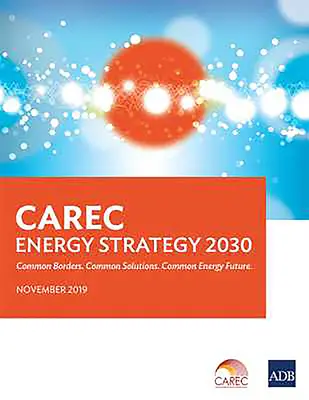 Stratégie énergétique 2030 de la CAREC : Frontières communes. Solutions communes. Avenir énergétique commun - CAREC Energy Strategy 2030: Common Borders. Common Solutions. Common Energy Future