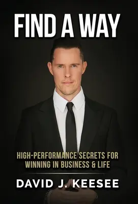 Find A Way : High Performance Secrets for Winning in Business and Life (Trouver un moyen : secrets de haute performance pour gagner dans les affaires et la vie) - Find A Way: High Performance Secrets for Winning in Business and Life