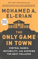 Seul jeu en ville - Banques centrales, instabilité et prévention du prochain effondrement - Only Game in Town - Central Banks, Instability, and Avoiding the Next Collapse