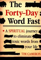 Le jeûne des mots de quarante jours : Un voyage spirituel pour éliminer les mots toxiques de votre vie - The Forty-Day Word Fast: A Spiritual Journey to Eliminate Toxic Words from Your Life