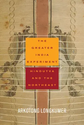 L'expérience de la Grande Inde : Hindutva et le Nord-Est - The Greater India Experiment: Hindutva and the Northeast