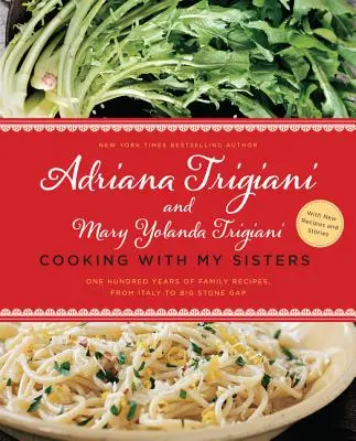 Cuisiner avec mes sœurs : Cent ans de recettes familiales, de l'Italie à Big Stone Gap - Cooking with My Sisters: One Hundred Years of Family Recipes, from Italy to Big Stone Gap