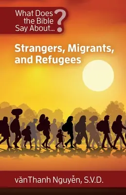 Que dit la Bible sur les étrangers, les migrants et les réfugiés ? - What Does the Bible Say About Strangers, Migrants and Refugees?