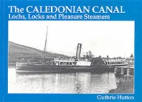 Canal calédonien - Lochs, écluses et bateaux à vapeur de plaisance - Caledonian Canal - Lochs, Locks and Pleasure Steamers