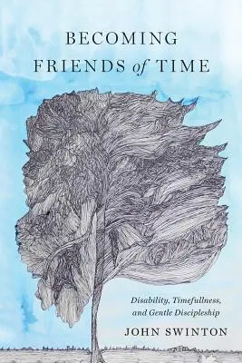 Devenir des amis du temps : Le handicap, le respect du temps et le discipulat en douceur - Becoming Friends of Time: Disability, Timefullness, and Gentle Discipleship