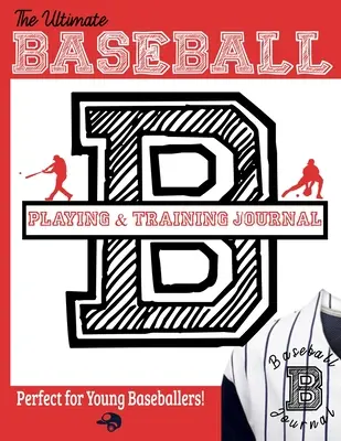 L'ultime journal d'entraînement et de jeu de baseball : Enregistrez et suivez votre entraînement, votre jeu et la performance de votre saison : Parfait pour les enfants et les adolescents : 8.5 x 11-inc - The Ultimate Baseball Training and Game Journal: Record and Track Your Training Game and Season Performance: Perfect for Kids and Teen's: 8.5 x 11-inc