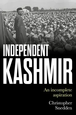 Le Cachemire indépendant : Une aspiration incomplète - Independent Kashmir: An Incomplete Aspiration