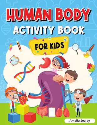 Livre d'activités sur le corps humain pour les enfants : Livre d'anatomie pour enfants - Human Body Activity Book for Kids: Kids Anatomy Book