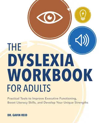 The Dyslexia Workbook for Adults : Des outils pratiques pour améliorer le fonctionnement exécutif, stimuler les capacités de lecture et d'écriture, et développer vos forces uniques. - The Dyslexia Workbook for Adults: Practical Tools to Improve Executive Functioning, Boost Literacy Skills, and Develop Your Unique Strengths