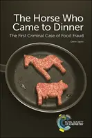 Le cheval qui est venu dîner : La première affaire criminelle de fraude alimentaire - The Horse Who Came to Dinner: The First Criminal Case of Food Fraud