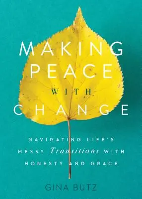 Faire la paix avec le changement : Naviguer dans les transitions désordonnées de la vie avec honnêteté et grâce - Making Peace with Change: Navigating Life's Messy Transitions with Honesty and Grace