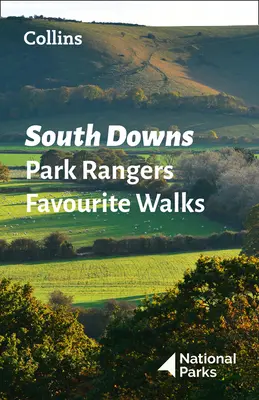 South Downs Park Rangers Favourite Walks - 20 des meilleurs itinéraires choisis et écrits par les gardes du parc national - South Downs Park Rangers Favourite Walks - 20 of the Best Routes Chosen and Written by National Park Rangers