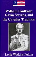 William Faulkner, Gavin Stevens et la tradition cavalière - William Faulkner, Gavin Stevens, and the Cavalier Tradition