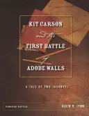 Kit Carson et la première bataille d'Adobe Walls : L'histoire de deux voyages - Kit Carson and the First Battle of Adobe Walls: A Tale of Two Journeys