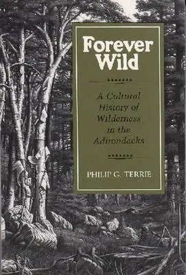 Forever Wild : Une histoire culturelle de la nature sauvage dans les Adirondacks - Forever Wild: A Cultural History of Wilderness in the Adirondacks