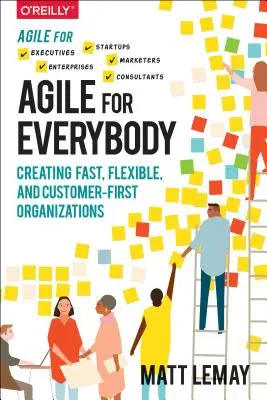 Agile pour tous : Créer des organisations rapides, flexibles et centrées sur le client - Agile for Everybody: Creating Fast, Flexible, and Customer-First Organizations